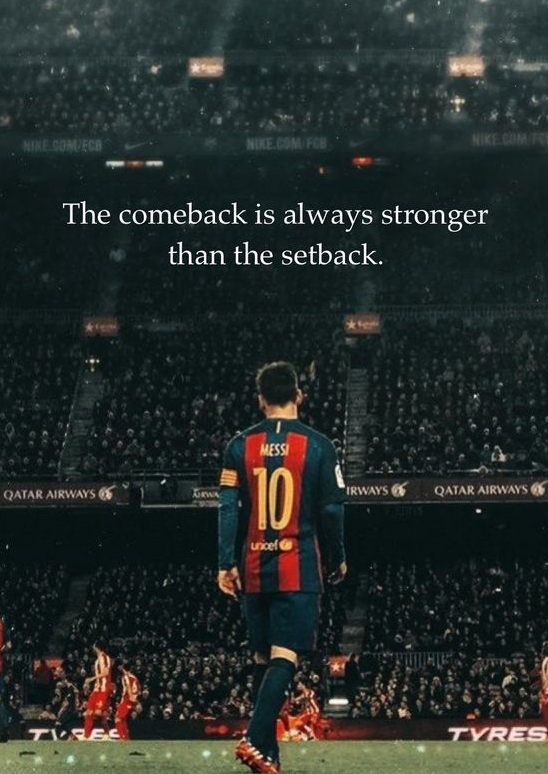 The Comeback is Always Stronger than the Setback - Messi