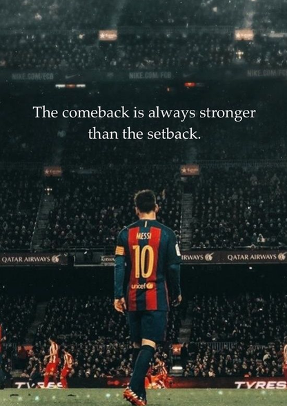 The Comeback is Always Stronger than the Setback - Messi