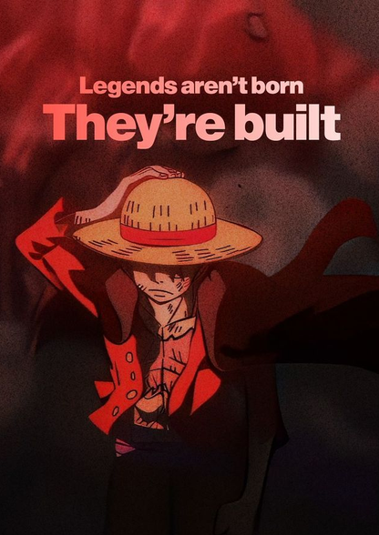 Legends aren't born they're built - Luffy
