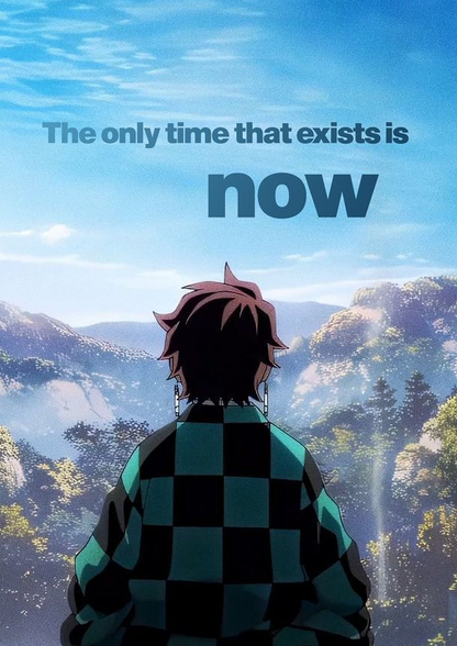 The Only Time That Exists Is Now - Tanjiro Demon Slayer