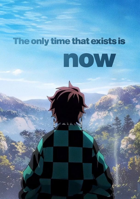 The Only Time That Exists Is Now - Tanjiro Demon Slayer