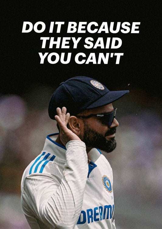 Virat Kohli - Do it because they said you can't